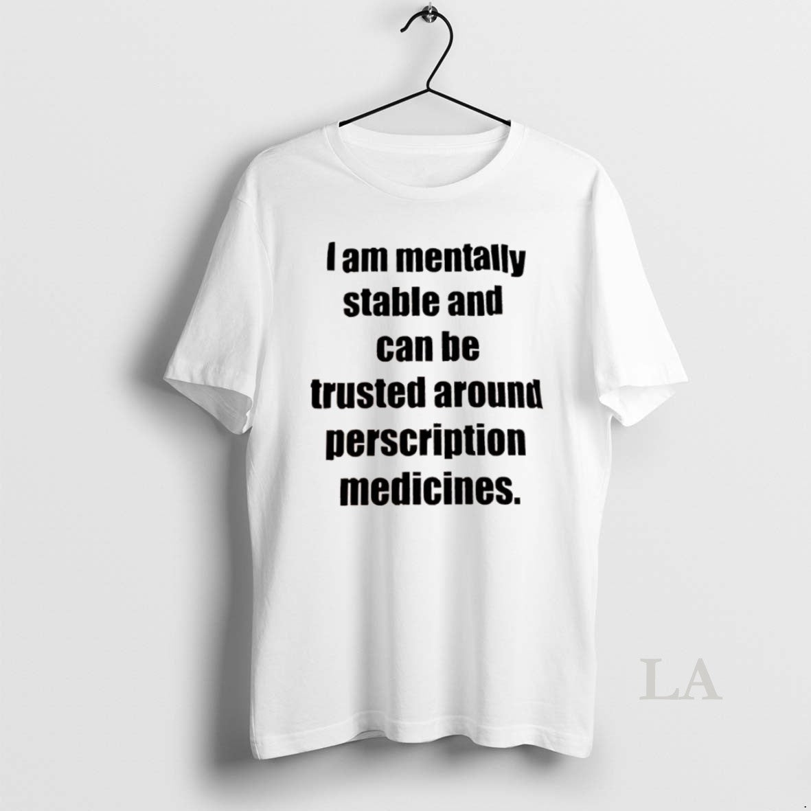 Original I Am Mentally Stable And Can Be Trusted Around Perscription Medicines T-Shirts, Hoodie, Sweatshirt | InkNestWear.com