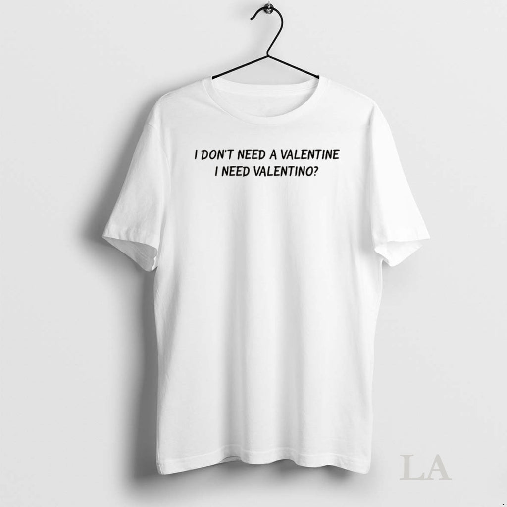 Original I Dont Need A Valentine I Need Valentino Lyrics T-Shirts, Hoodie, Sweatshirt | InkNestWear.com