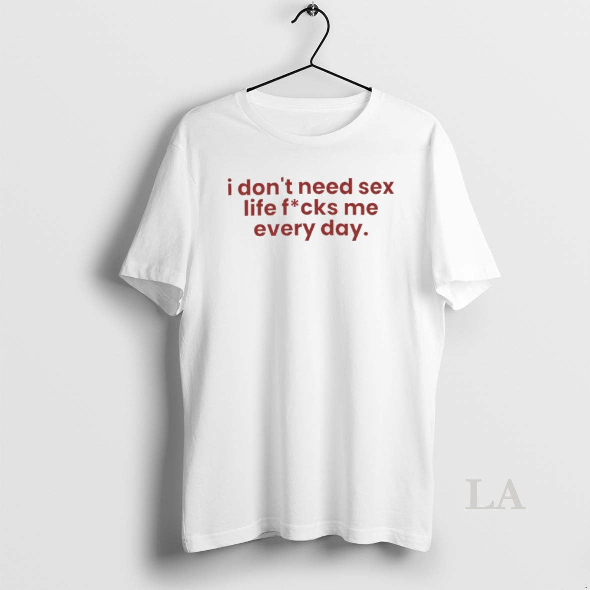 Original I Dont Need Sex Life Fucks Me Every Day T-Shirts, Hoodie, Sweatshirt | InkNestWear.com