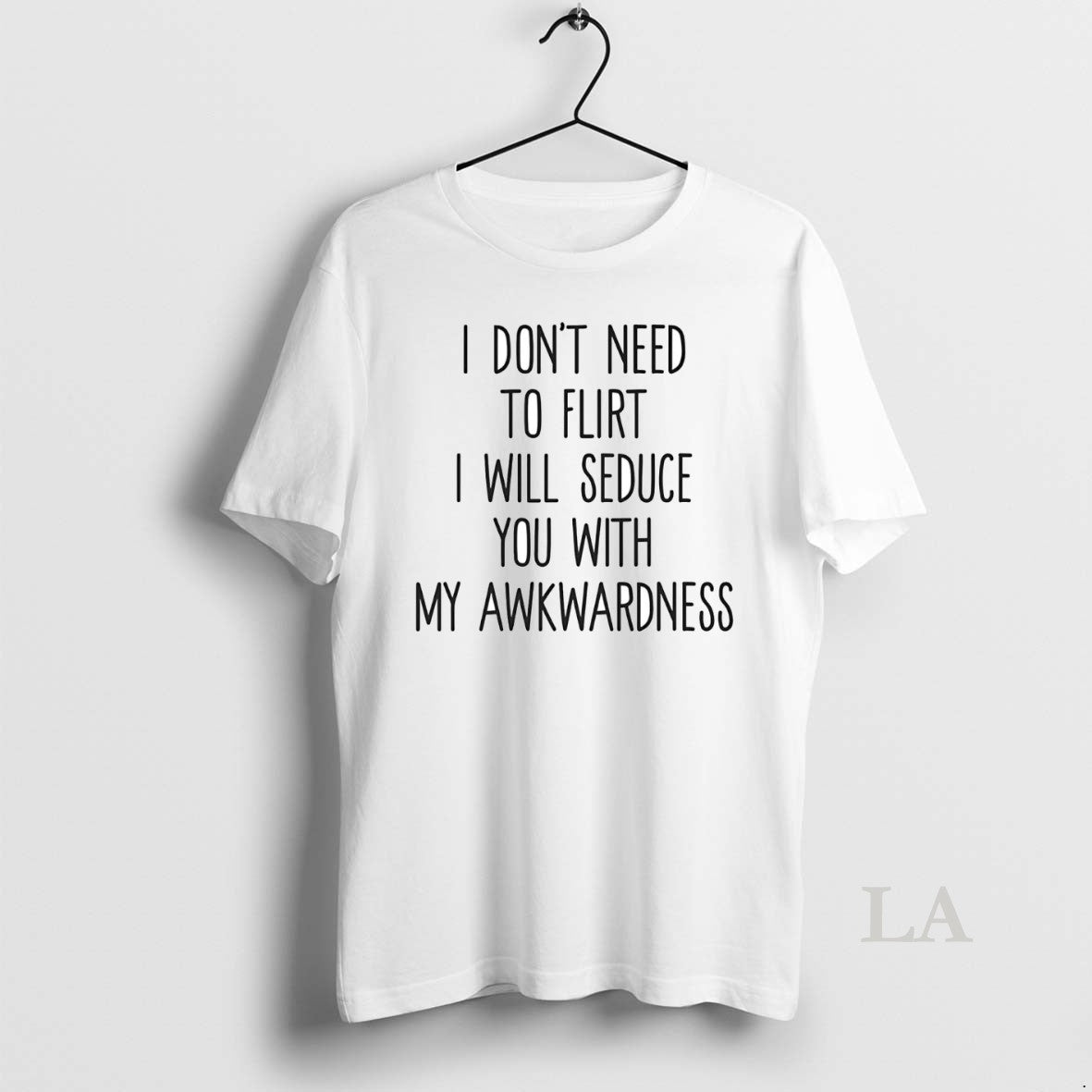 Original I Dont Need To Flirt I Will Seduce You With My Awkwardness T-Shirts, Hoodie, Sweatshirt | InkNestWear.com