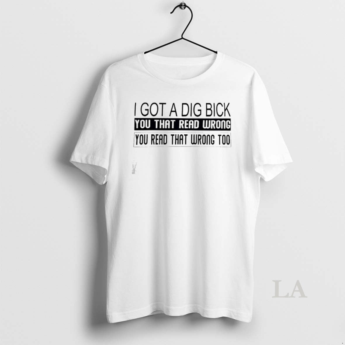 Original I Got A Dig Bick You That Read Wrong You Read That Wrong Too T-Shirts, Hoodie, Sweatshirt | InkNestWear.com