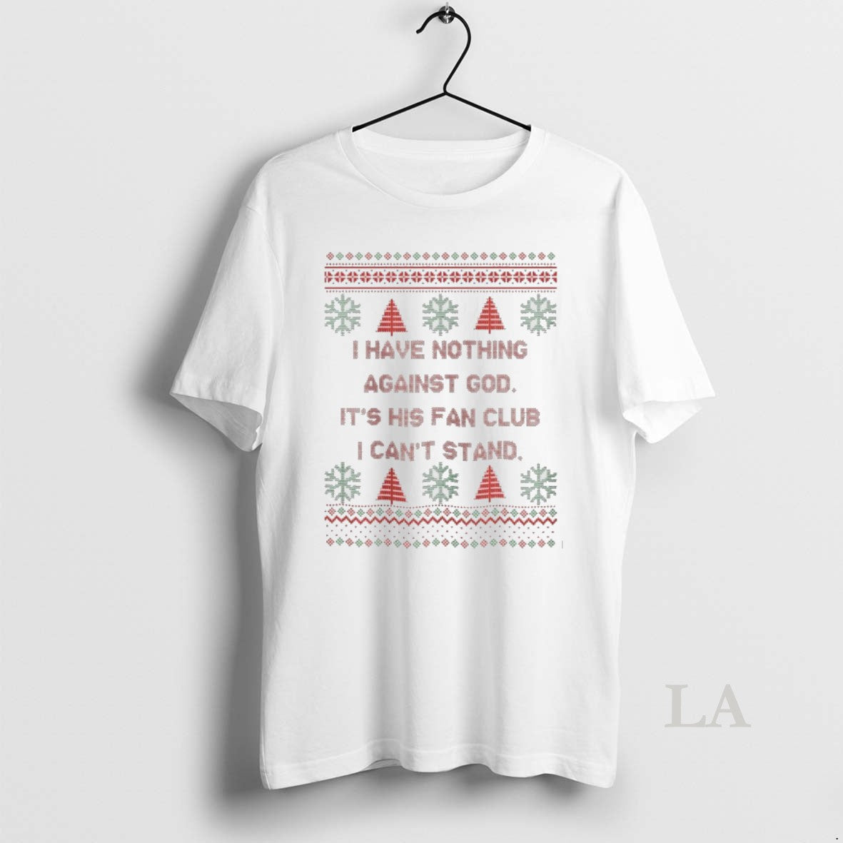 Original I Have Nothing Against God Its His Fan Club I Cant Stand Christmas Ugly T-Shirts, Hoodie, Sweatshirt
