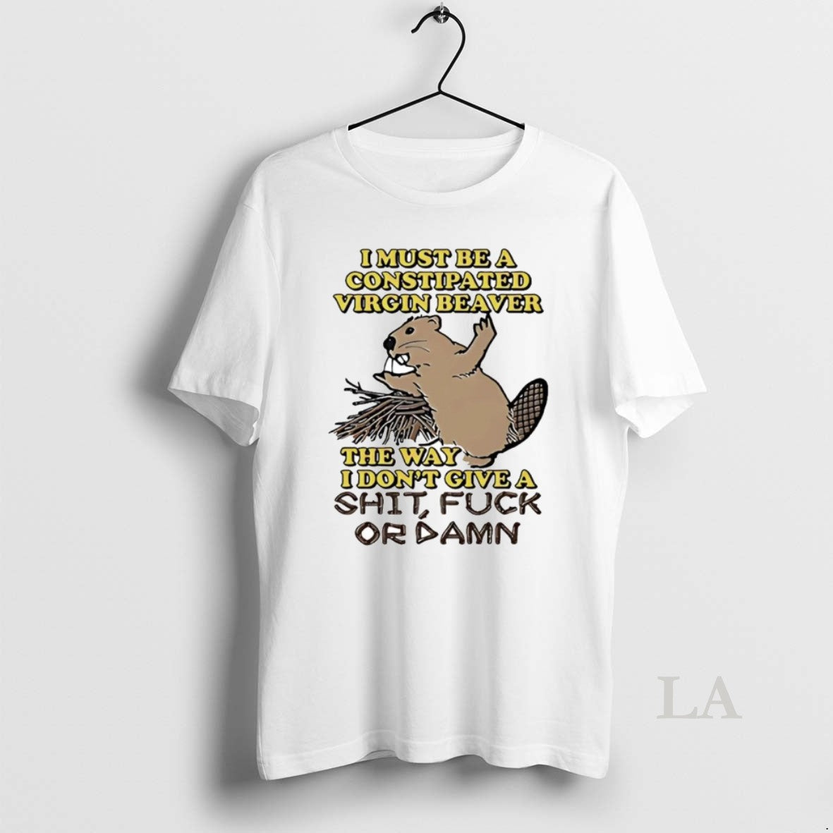 Original I Must Be A Constipated Virgin Beaver The Way I Dont Give A Fuck T-Shirts, Hoodie, Sweatshirt | InkNestWear.com