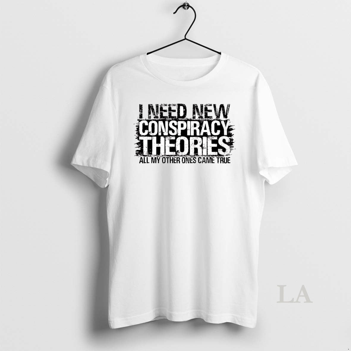 Original I Need New Conspiracy Theories All My Other Ones Came True T-Shirts, Hoodie, Sweatshirt | InkNestWear.com