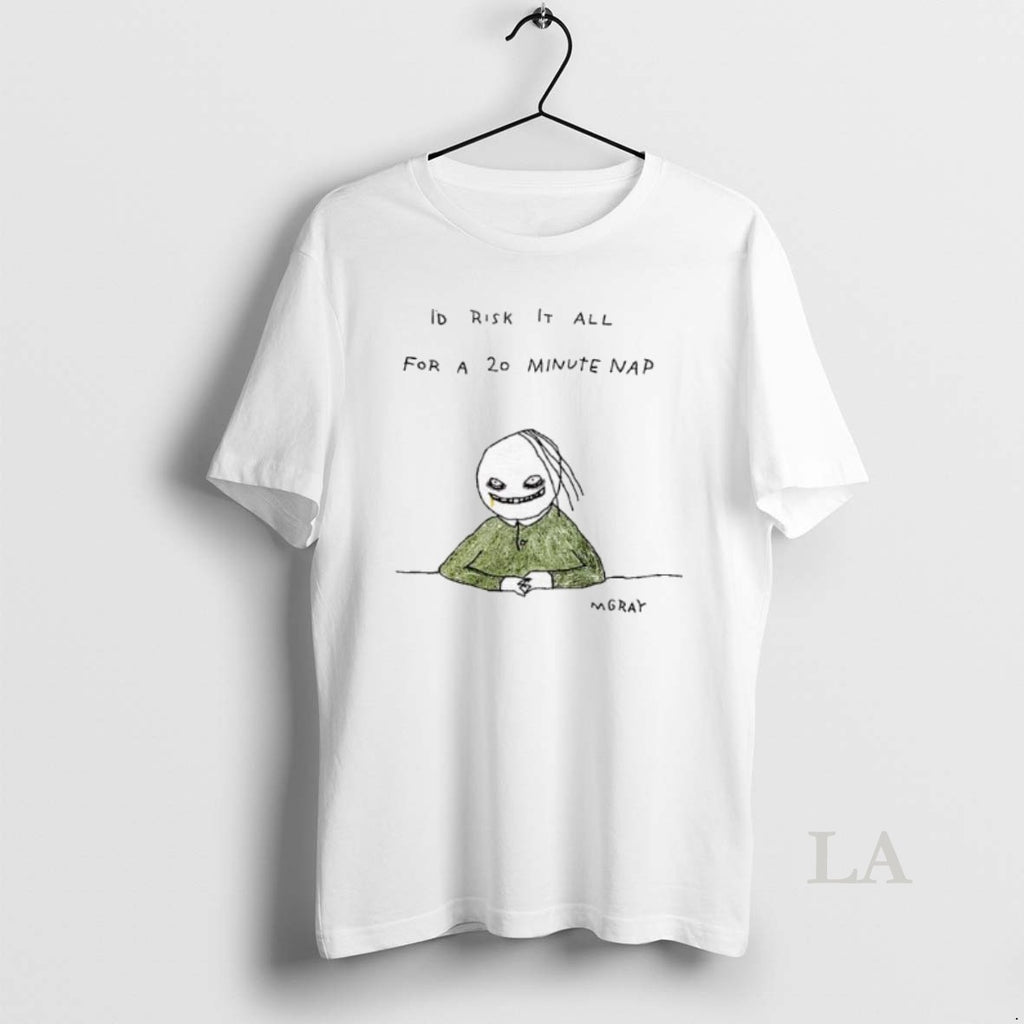 Original Id Risk It All For A 20 Minute Nap T-Shirts, Hoodie, Sweatshirt | InkNestWear.com