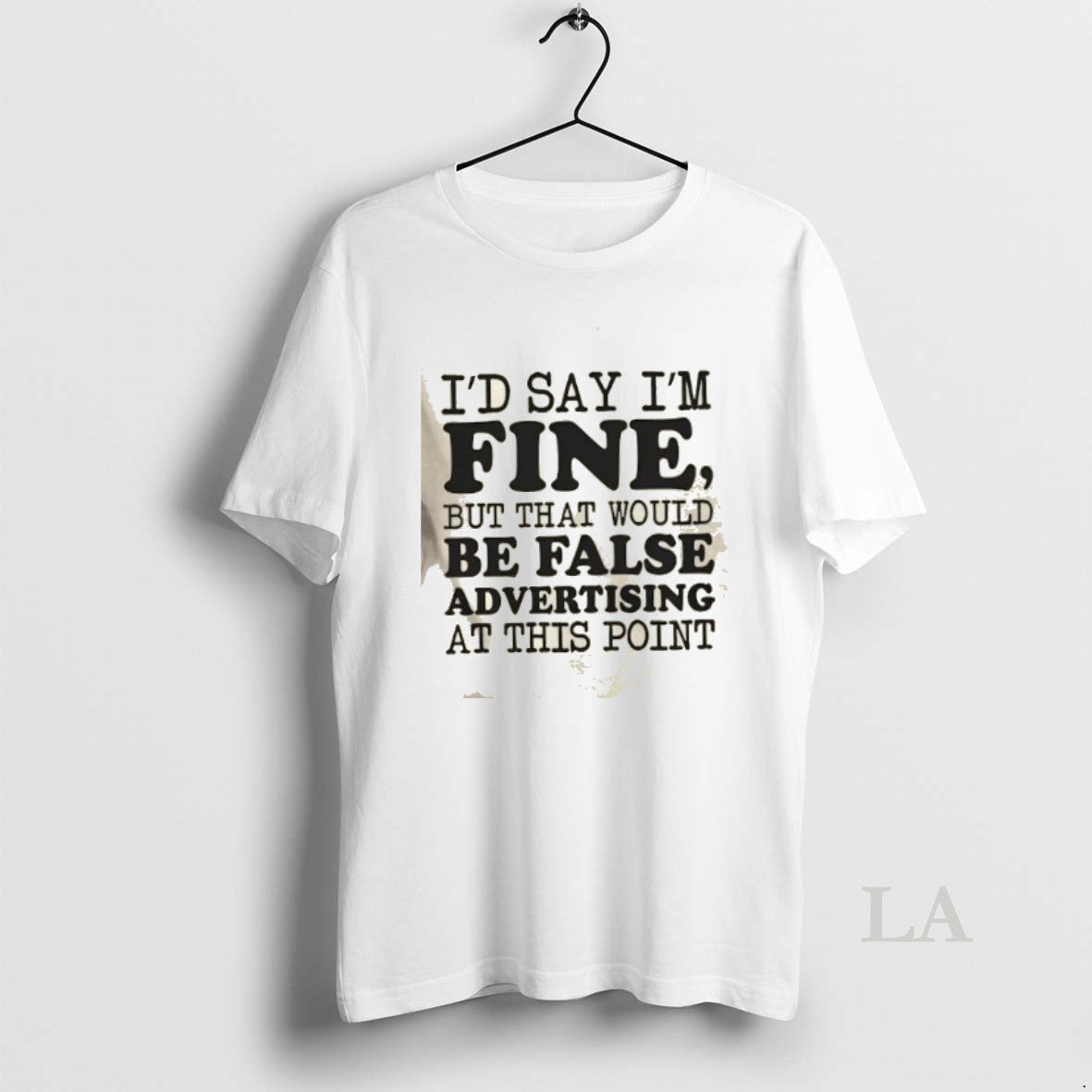 Original Id Say Im Fine But That Would Be False Advertising At This Point T-Shirts, Hoodie, Sweatshirt | InkNestWear.com