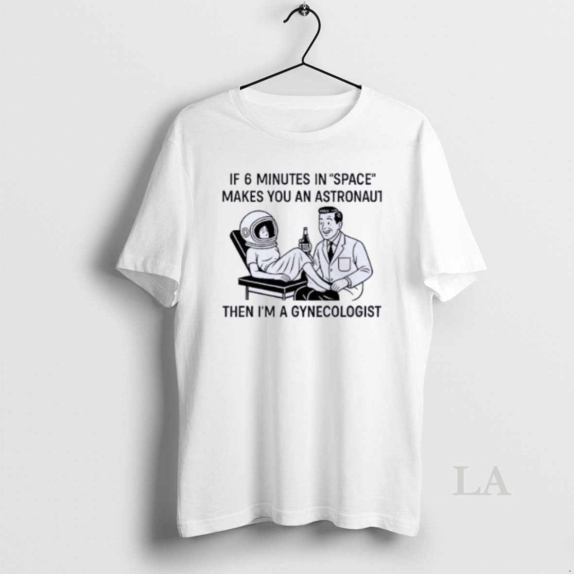 Original If 6 Minutes In Space Makes You An Astronaut Then Im A Gynecologist T-Shirts, Hoodie, Sweatshirt | InkNestWear.com