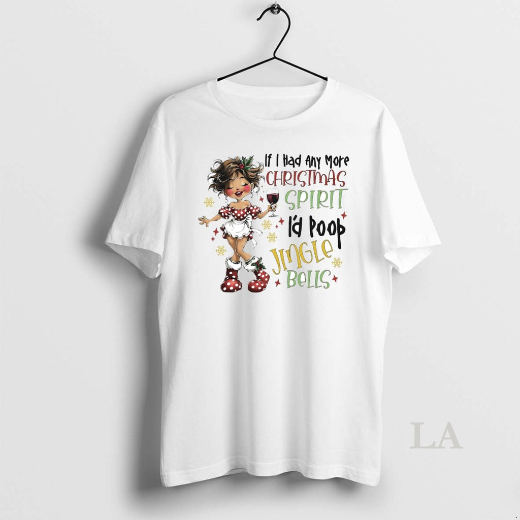 Original If I Had Any More Christmas Spirit Id Poop Jingle Bells T-Shirts, Hoodie, Sweatshirt | InkNestWear.com