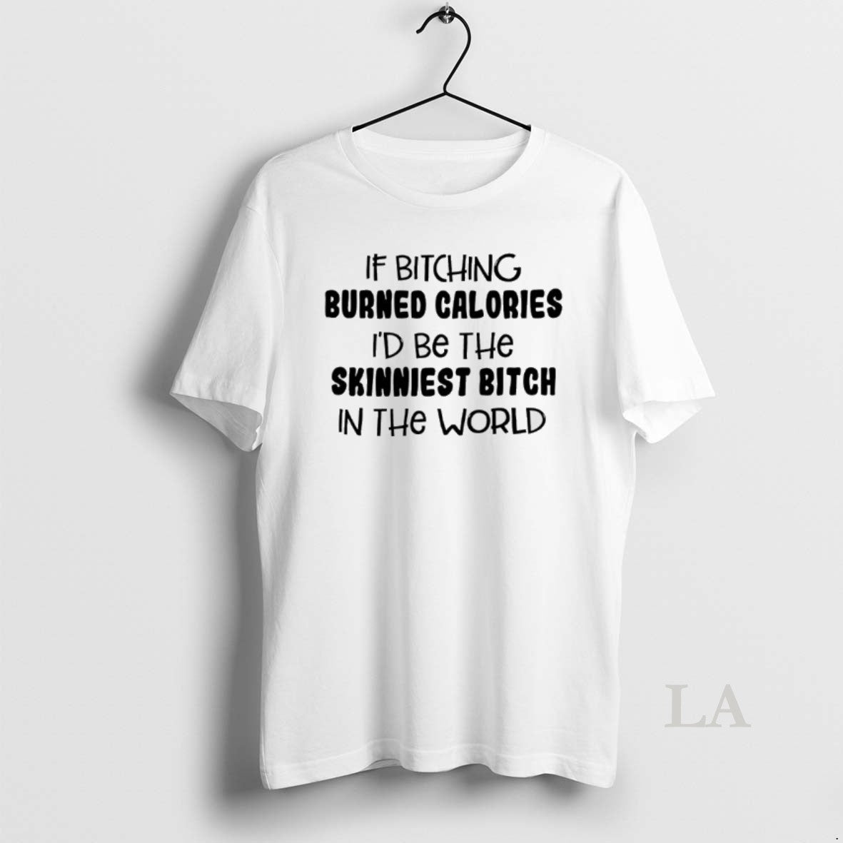Original If Bitching Burned Calories Id Be The Skinniest Bitch In The World T-Shirts, Hoodie, Sweatshirt | InkNestWear.com