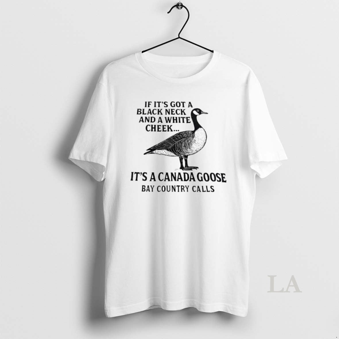 Original If Its Got A Black Neck And White Cheek Canada Goose Bay Country Calls T-Shirts, Hoodie, Sweatshirt