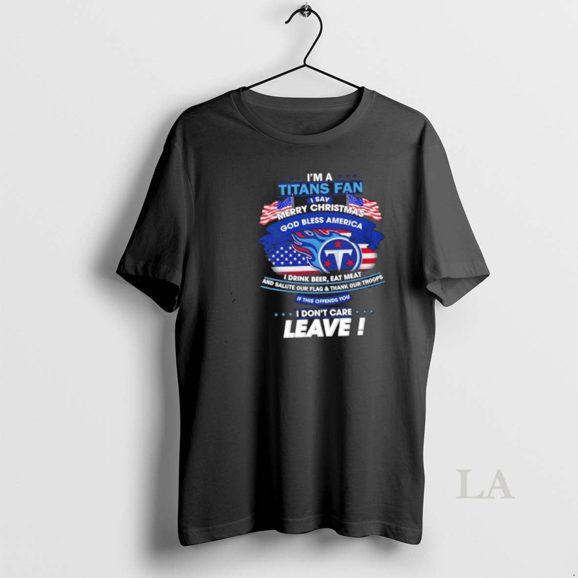 Original Im A Tennessee Titans Fan I Say Merry Christmas God Bless America I Dont T-Shirts, Hoodie, Sweatshirt