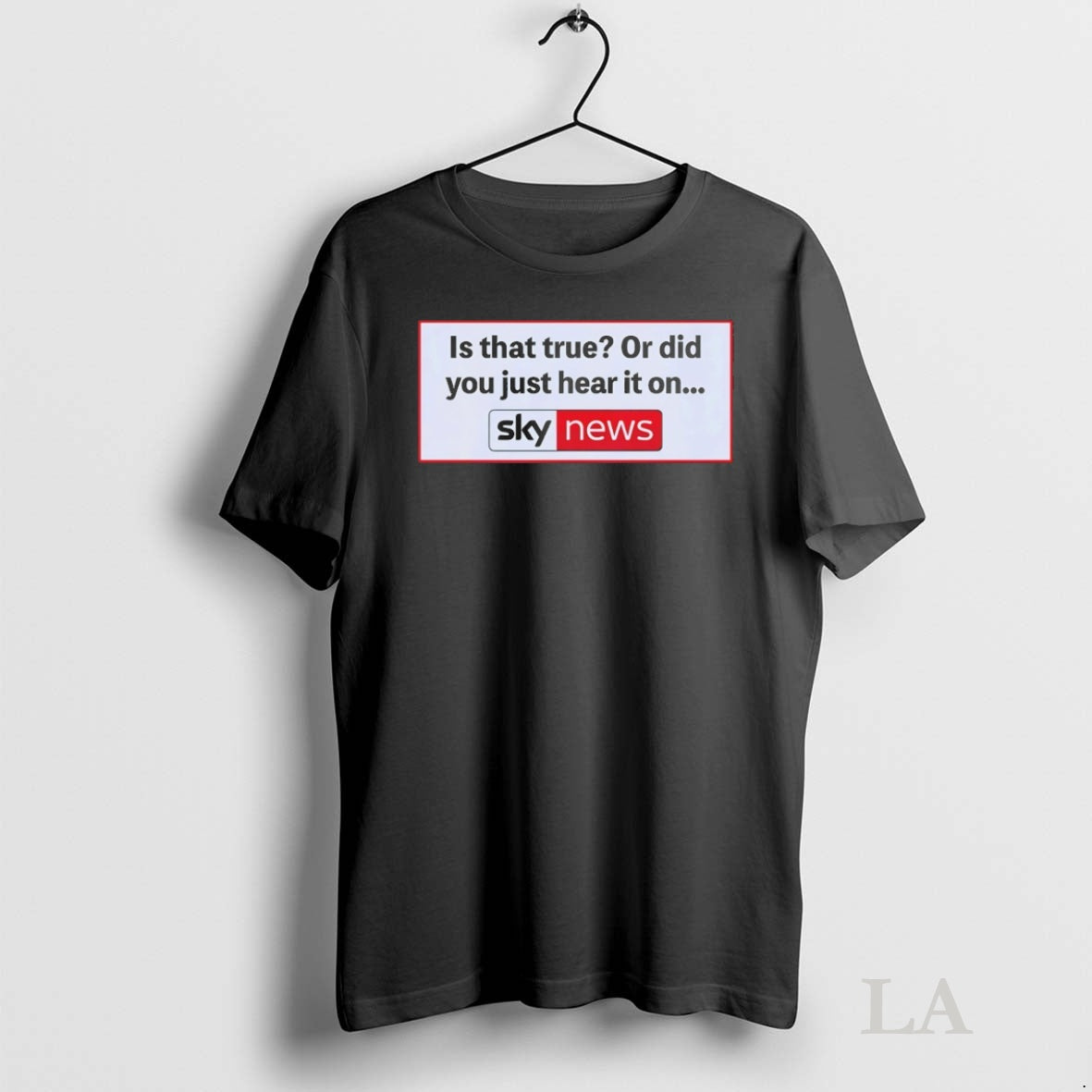 Original Is That True Or Did You Just Hear It On Sky News T-Shirts, Hoodie, Sweatshirt | InkNestWear.com