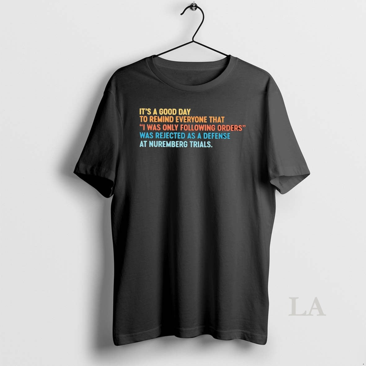 Original Its A Good Day To Remind Everyone That I Was Only Following Orders T-Shirts, Hoodie, Sweatshirt | InkNestWear.com