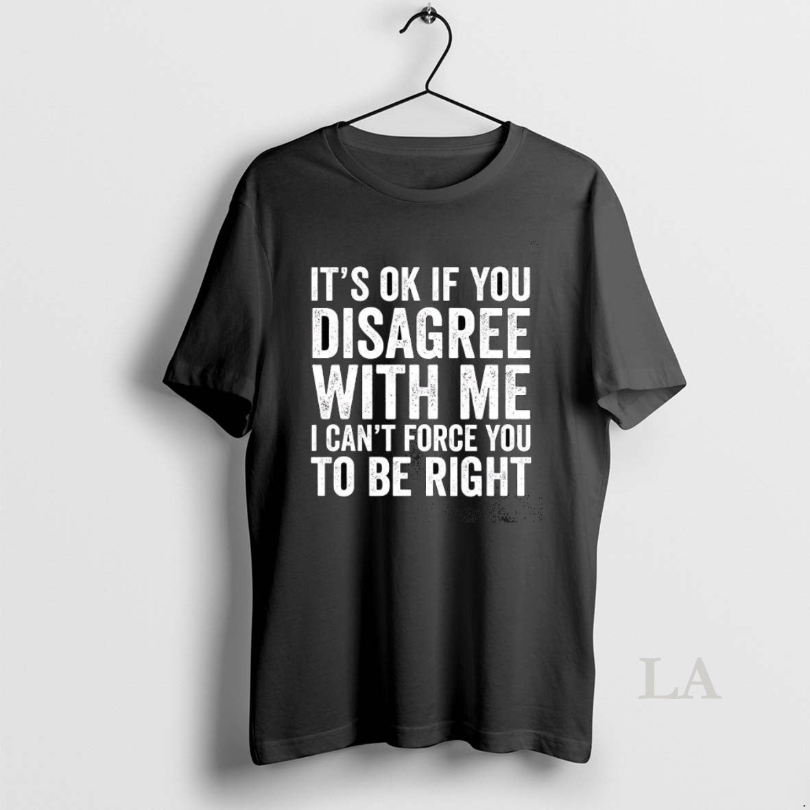 Original Its Ok If You Disagree With Me I Cant Force You To Be Right T-Shirts, Hoodie, Sweatshirt | InkNestWear.com