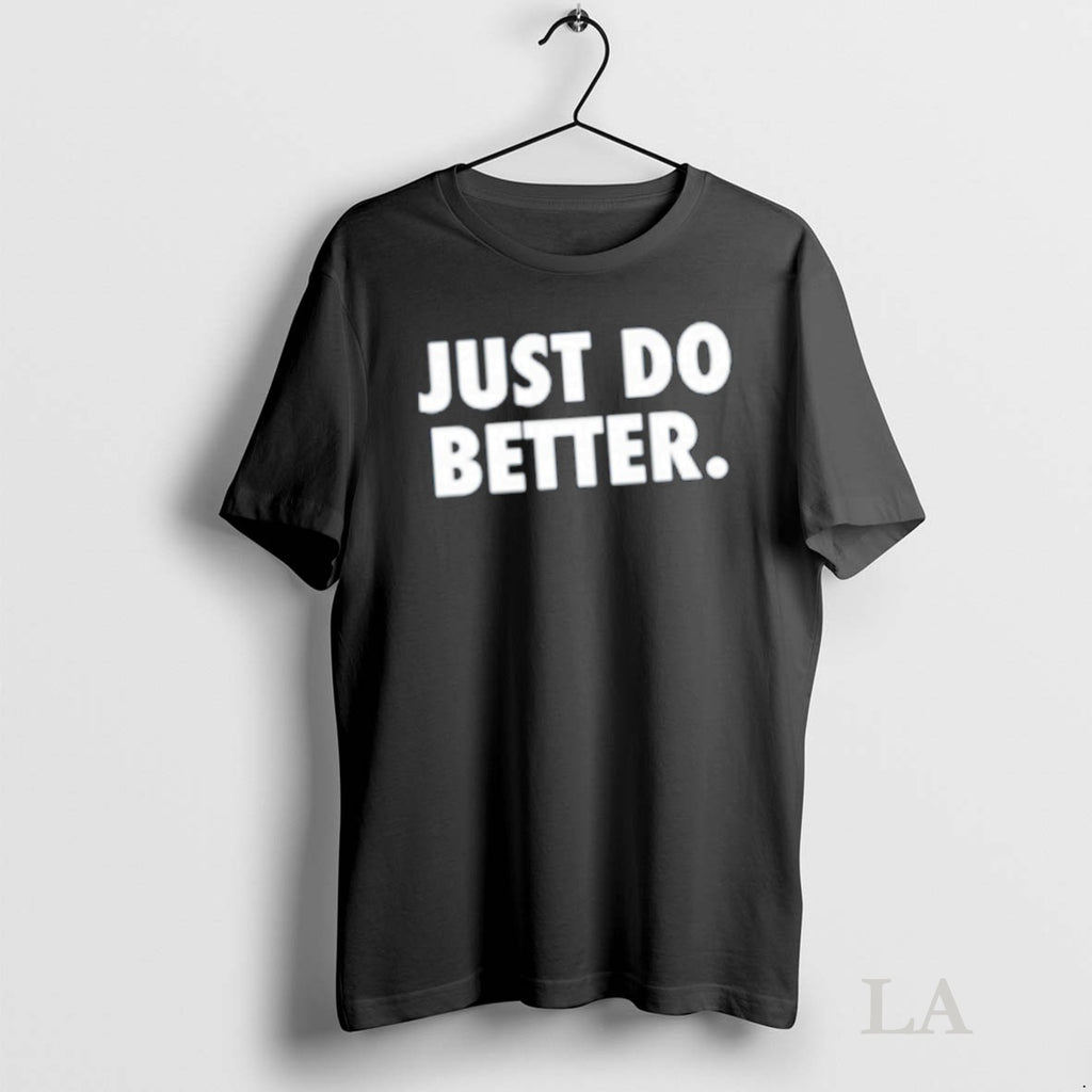 Original Just Do Better T-Shirts, Hoodie, Sweatshirt | InkNestWear.com