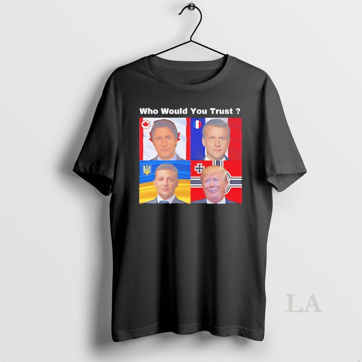 Original Justin Trudeau Emmanuel Macron Volodymyr Zelenskyy Donald Trump Who Would You Trust T-Shirts, Hoodie, Sweatshirt