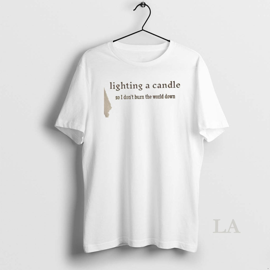 Original Lighting A Candle So I Dont Burn The World Down