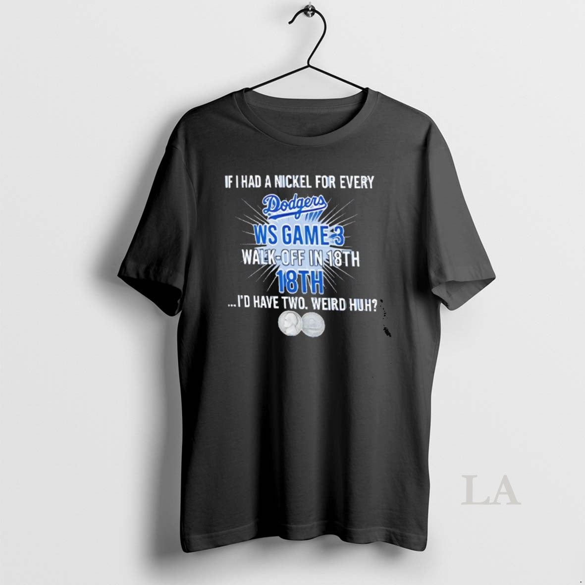 Original Los Angeles Dodgers If I Had A Nickel For Every Ws Game 3 Walk T-Shirts, Hoodie, Sweatshirt | InkNestWear.com