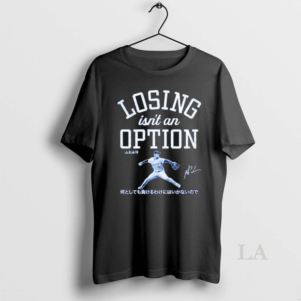 Original Losing Isnt An Option Yoshinobu Yamamoto Los Angeles Dodgers 2025 World Series Champs T-Shirts, Hoodie, Sweatshirt