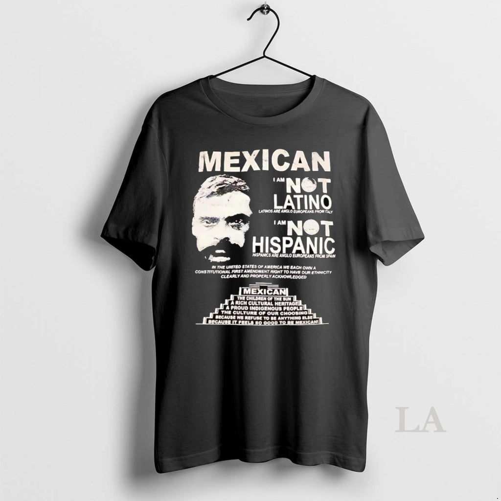 Original Mexican I Am Not Latino I Am Not Hispanic T-Shirts, Hoodie, Sweatshirt | InkNestWear.com