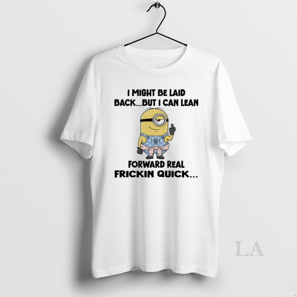 Original Minions I Might Be Laid Back But I Can Lean Forward Real Friction Quick T-Shirts, Hoodie, Sweatshirt