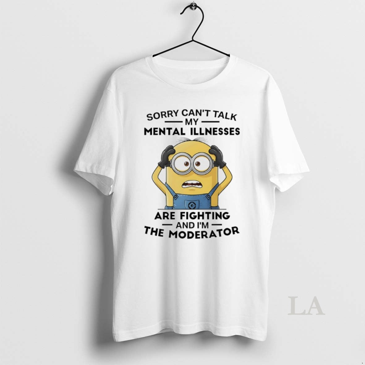 Original Minions Sorry Cant Talk My Mental Illnesses Are Fighting And Im The Moderator T-Shirts, Hoodie, Sweatshirt