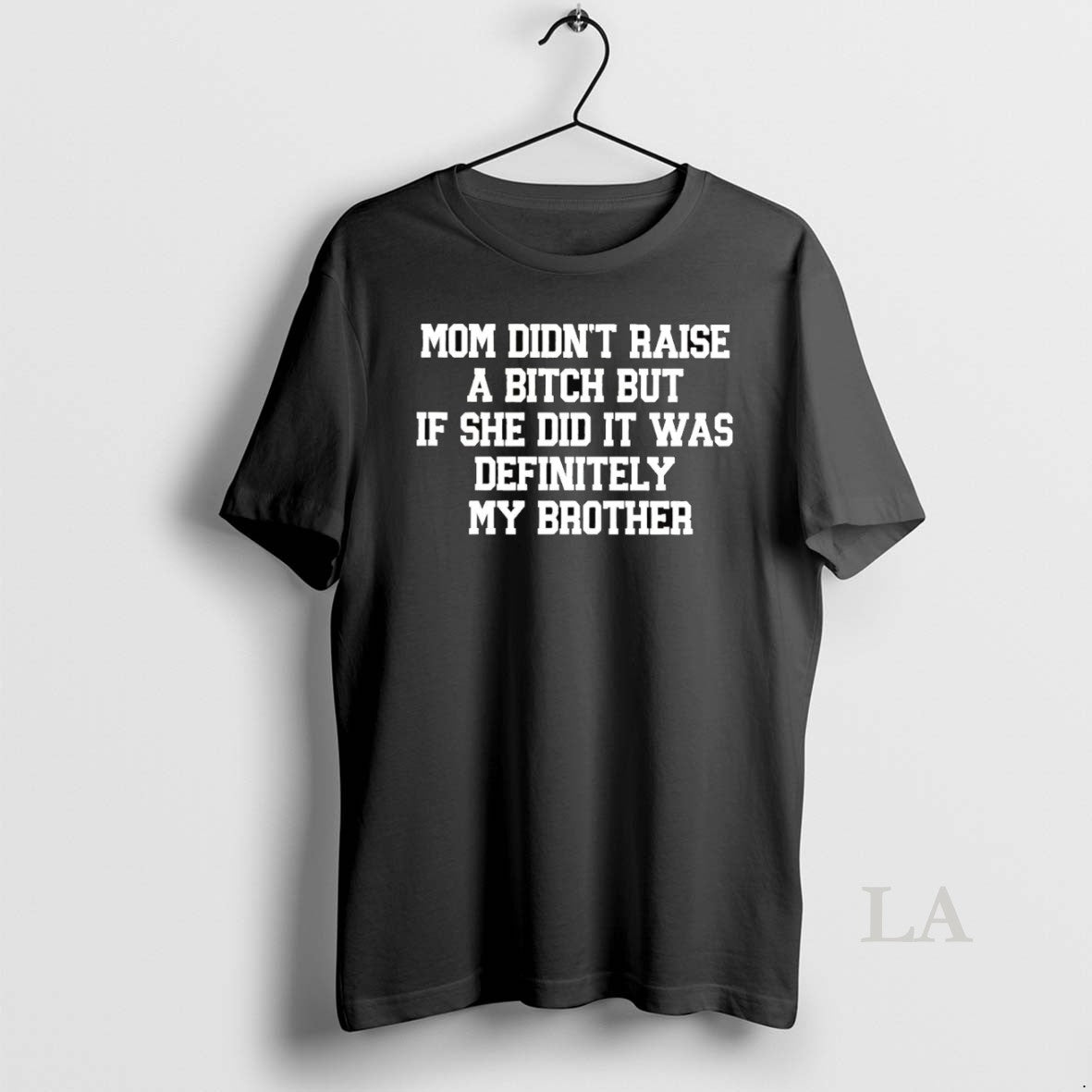 Original Mom Didnt Raise A Bitch But If She Did It Was Definitely My Brother T-Shirts, Hoodie, Sweatshirt | InkNestWear.com
