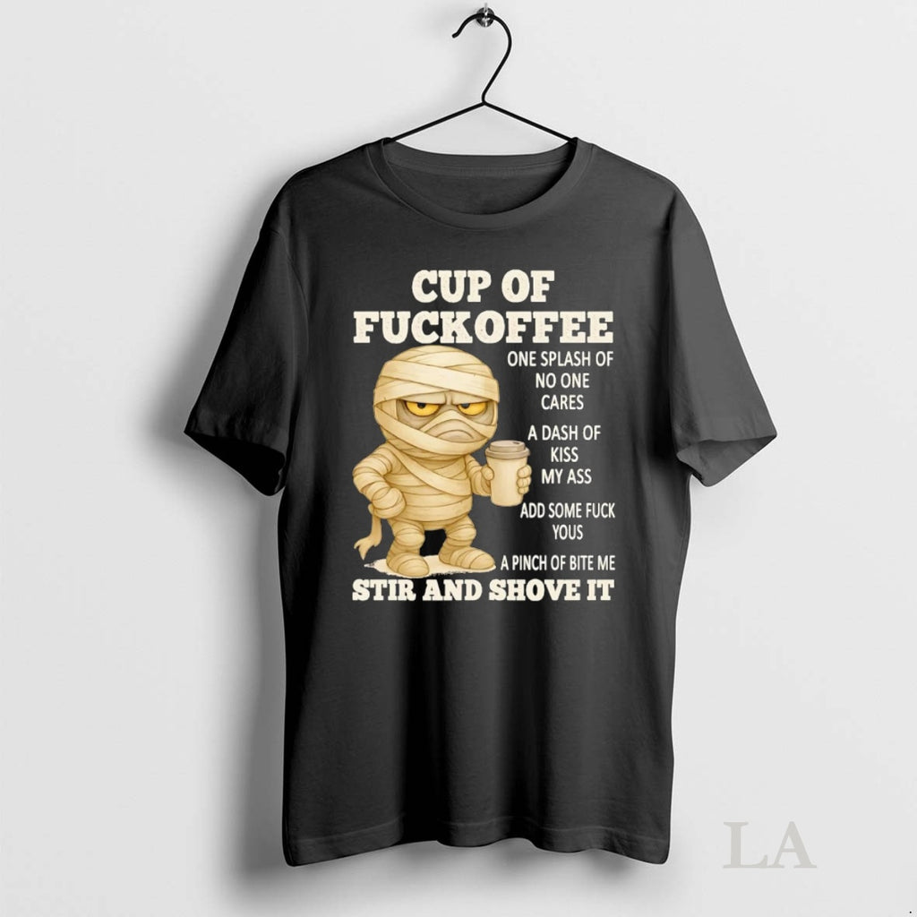 Original Mummy Cup Of Fuckoffee Stir And Shove It T-Shirts, Hoodie, Sweatshirt | InkNestWear.com