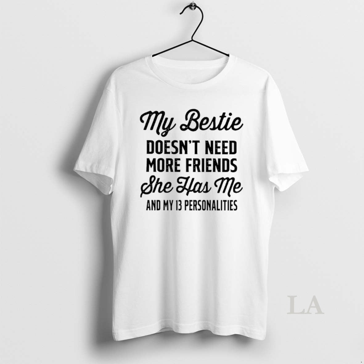 Original My Bestie Doesnt Need More Friends She Has Me And My 13 Personalities T-Shirts, Hoodie, Sweatshirt | InkNestWear.com