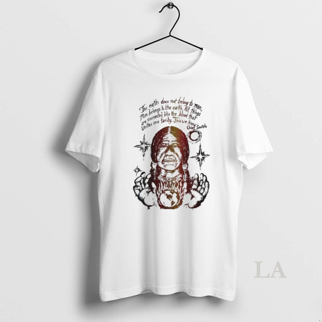 Original Native Americans The Earth Does Not Belong To Man Man Belongs To The Earth T-Shirts, Hoodie, Sweatshirt