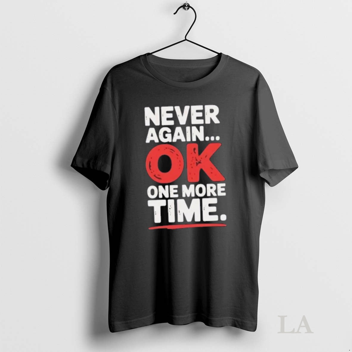 Original Never Again Ok One More Time T-Shirts, Hoodie, Sweatshirt | InkNestWear.com