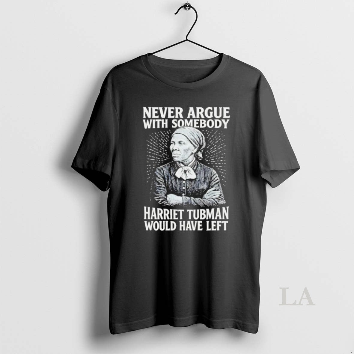 Original Never Argue With Someody Harriet Tubman Would Have Left T-Shirts, Hoodie, Sweatshirt | InkNestWear.com