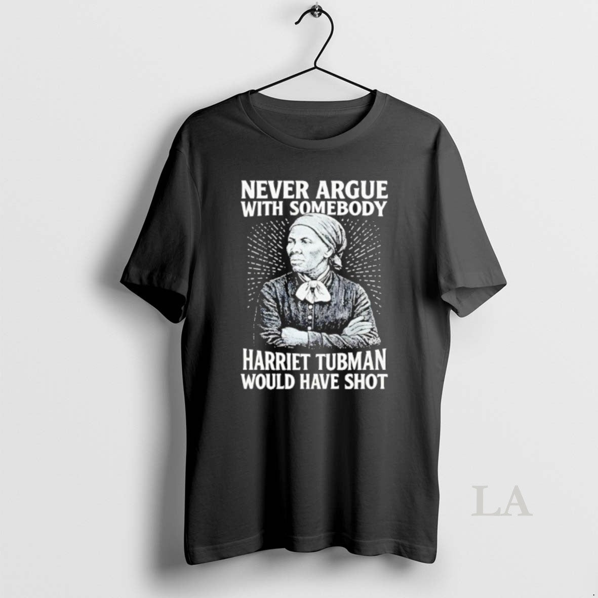 Original Never Argue With Someody Harriet Tubman Would Have Shot T-Shirts, Hoodie, Sweatshirt | InkNestWear.com