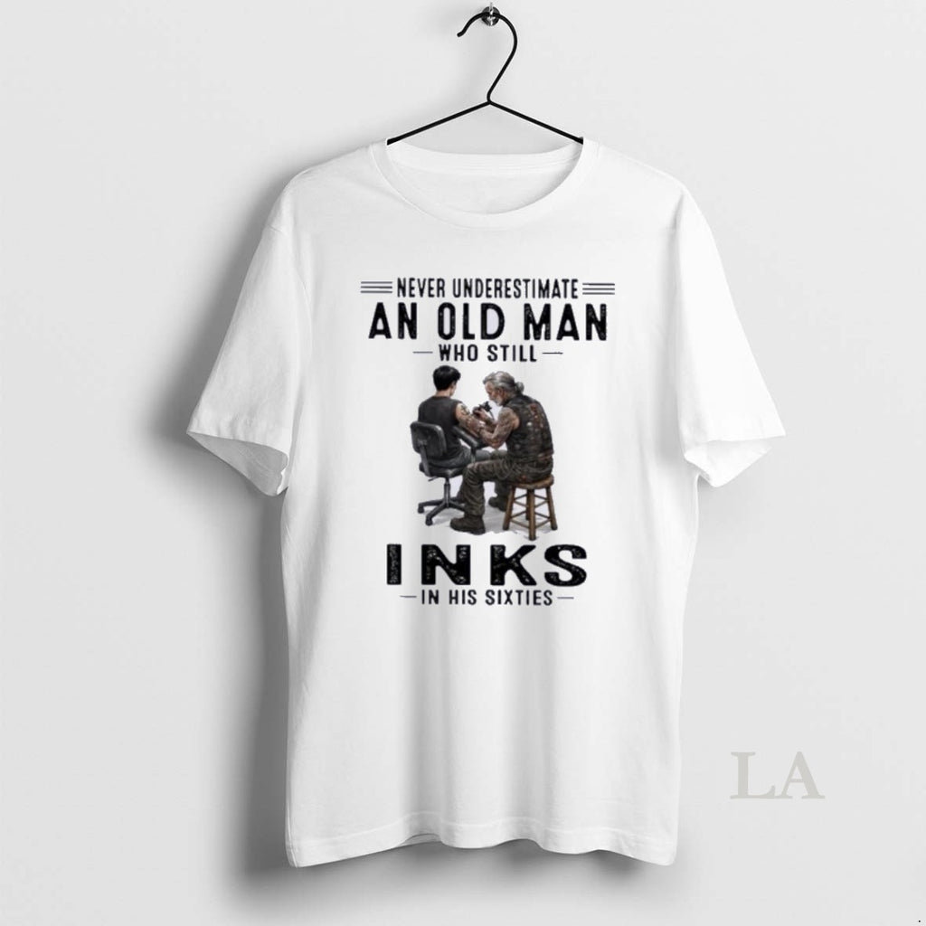 Original Never Underestimate An Old Man Who Still Inks Tattoo In His Sixties