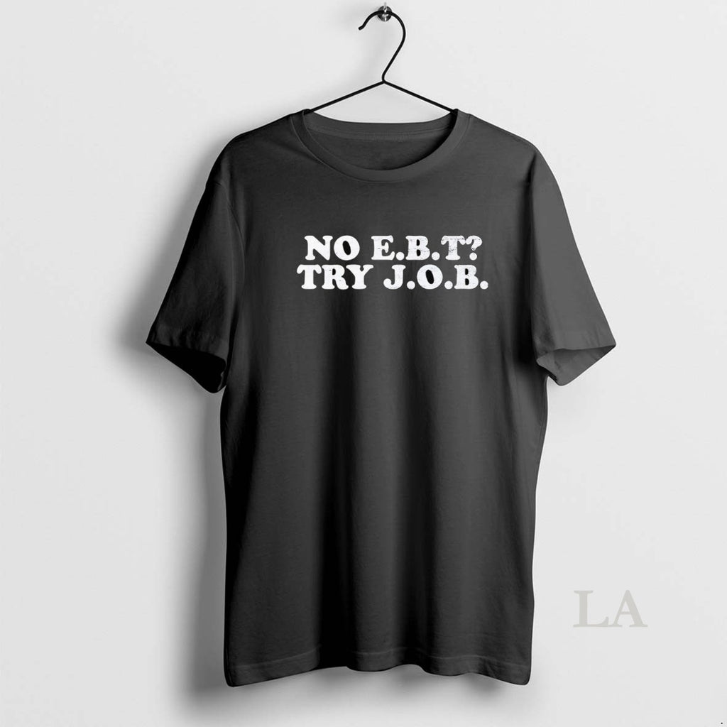 Original No Ebt Try Job T-Shirts, Hoodie, Sweatshirt | InkNestWear.com