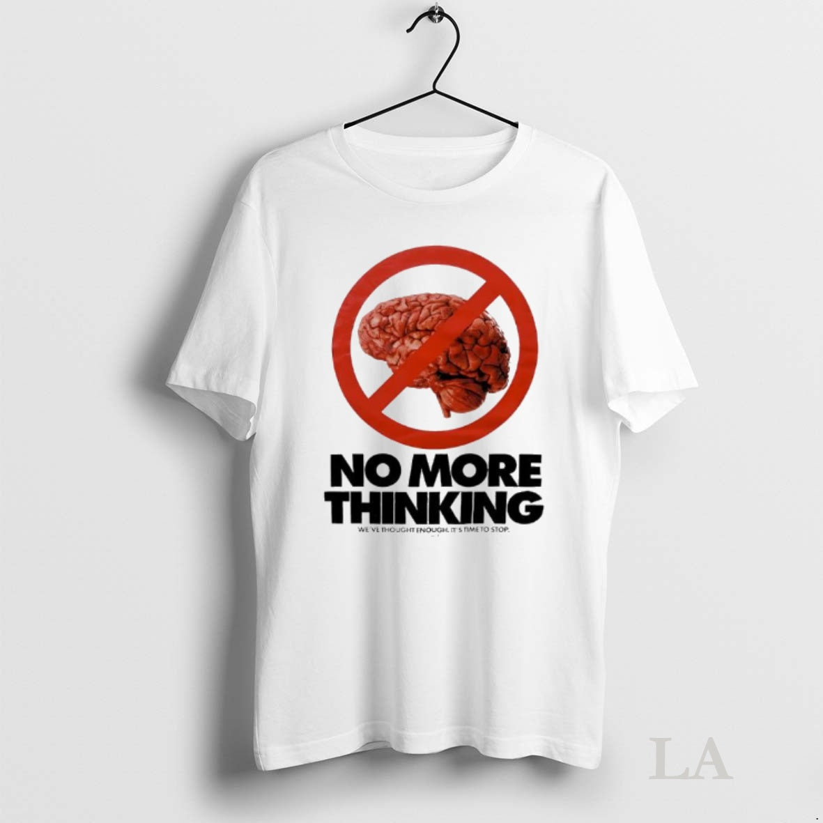 Original No More Thinking Weve Thought Enough Its Time To Stop Brain T-Shirts, Hoodie, Sweatshirt | InkNestWear.com