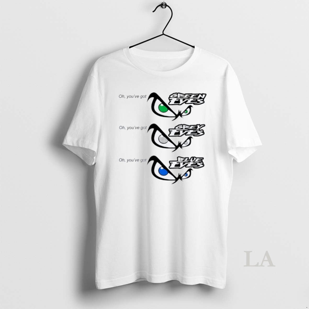 Original Oh Youve Got Green Eyes Oh Youve Got Grey Eyes Oh Youve Got Blue T-Shirts, Hoodie, Sweatshirt | InkNestWear.com