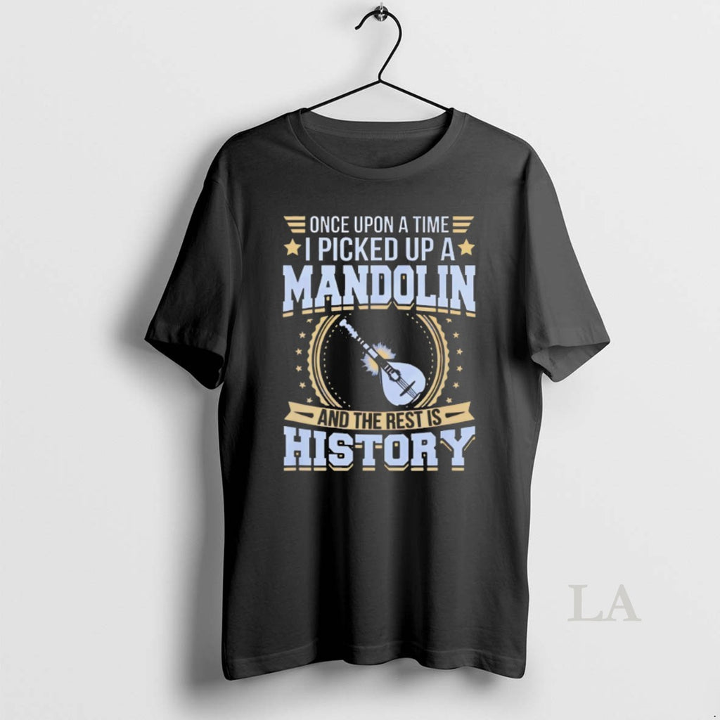 Original Once Upon A Time I Picked Up A Mandolin And The Rest Is History T-Shirts, Hoodie, Sweatshirt | InkNestWear.com