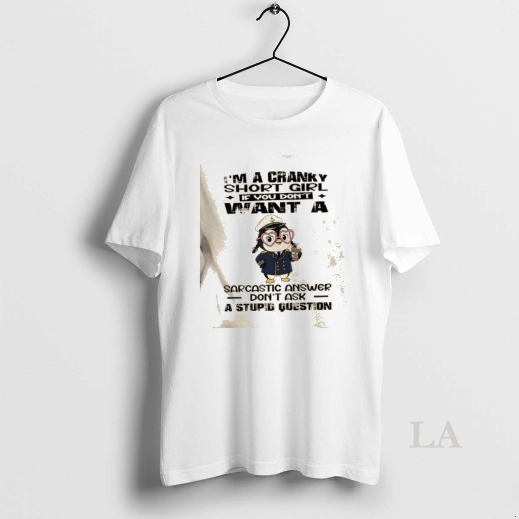 Original Penguin Im A Cranky Short Girl If You Dont Want A Sarcastic Answer Dont T-Shirts, Hoodie, Sweatshirt