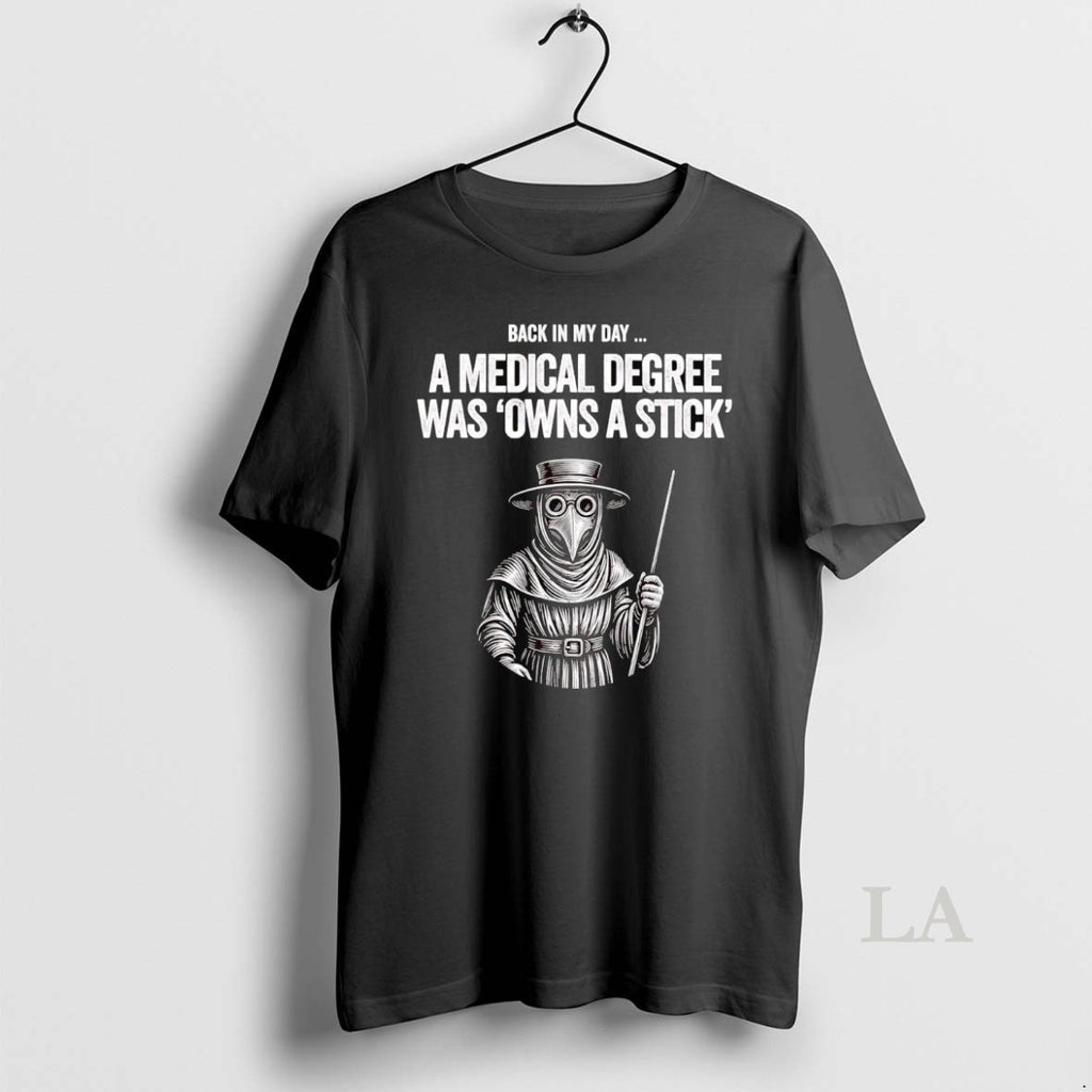 Original Plague Doctor Back In My Day A Medical Degree Was Owns A Stick T-Shirts, Hoodie, Sweatshirt | InkNestWear.com