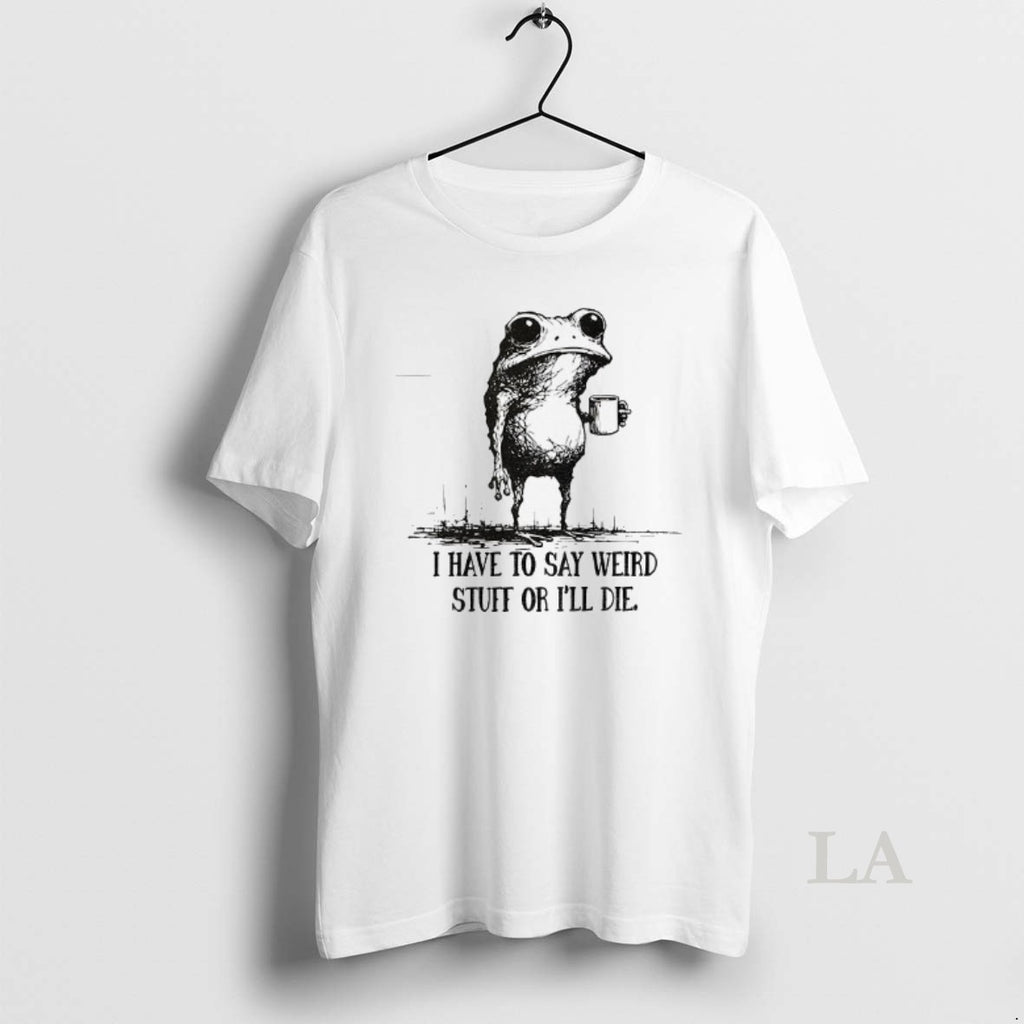 Original Portland Frog I Have To Say Weird Stuff Or I Will Die T-Shirts, Hoodie, Sweatshirt | InkNestWear.com