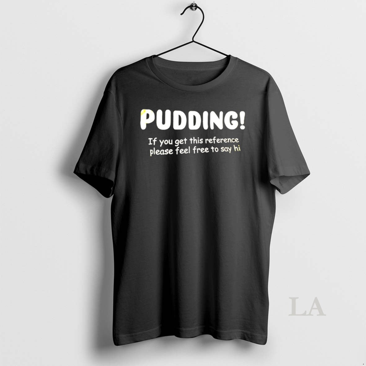 Original Pudding If You Get This Reference Please Feel Free Say Hi T-Shirts, Hoodie, Sweatshirt