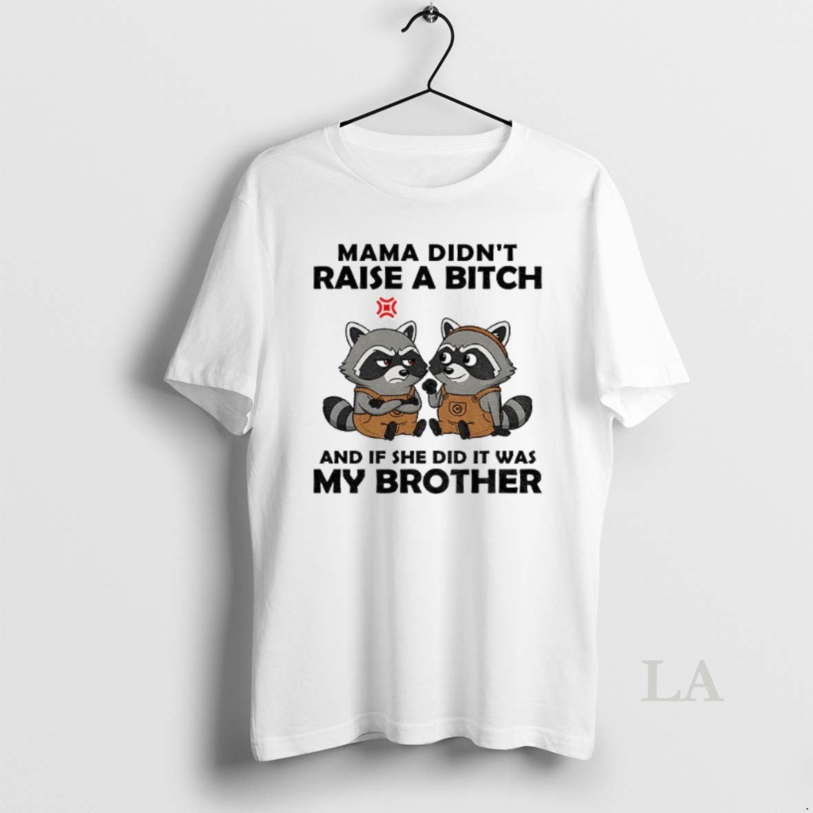 Original Raccoon Mama Didnt Raise A Bitch And If She Did It Was My Brother T-Shirts, Hoodie, Sweatshirt | InkNestWear.com