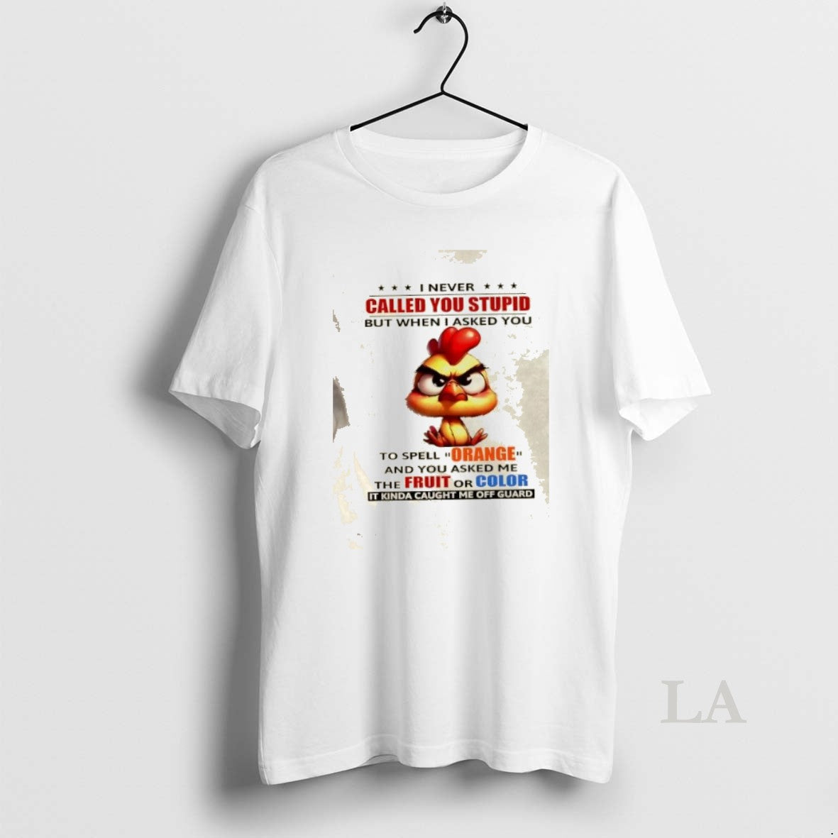Original Rooster I Never Called You Stupid But When I Asked You To Spell Orange T-Shirts, Hoodie, Sweatshirt