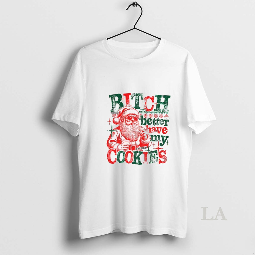Original Santa Claus Bitch Better Have My Cookies Funny Christmas 2025 T-Shirts, Hoodie, Sweatshirt | InkNestWear.com