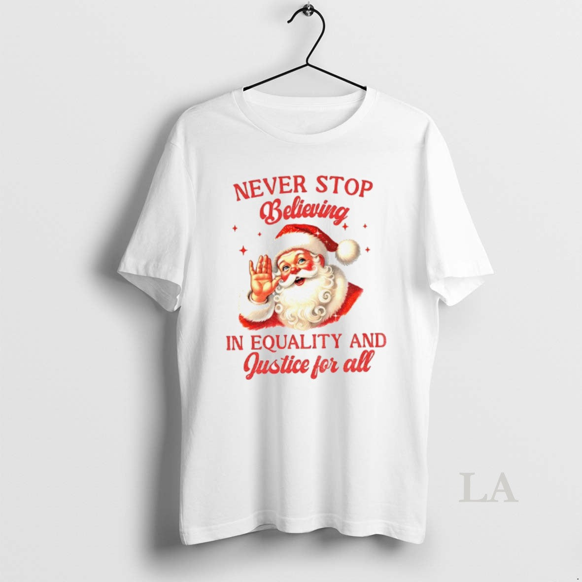 Original Santa Claus Never Stop Believing In Equality And Justice For All Santa Christmas T-Shirts, Hoodie, Sweatshirt