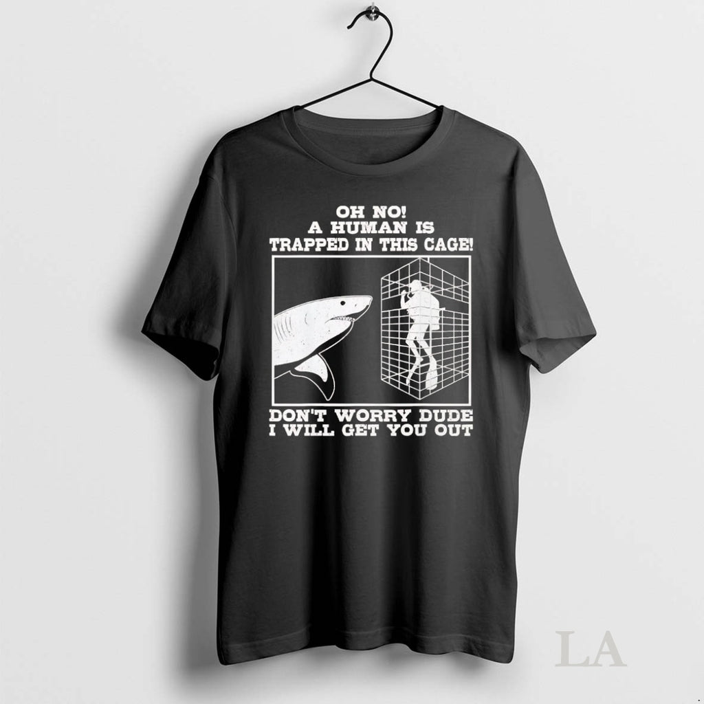 Original Shark Oh No A Human Is Trapped In This Cage Dont Worry T-Shirts, Hoodie, Sweatshirt | InkNestWear.com