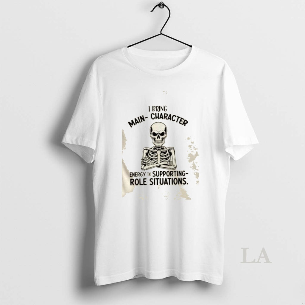 Original Skeleton I Bring Main Character Energy To Supporting Role Situations T-Shirts, Hoodie, Sweatshirt | InkNestWear.com