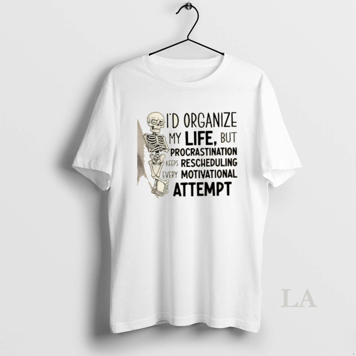 Original Skeleton Id Organize My Life But Procrastination Keeps Rescheduling Every Motivational Attempt T-Shirts, Hoodie,...
