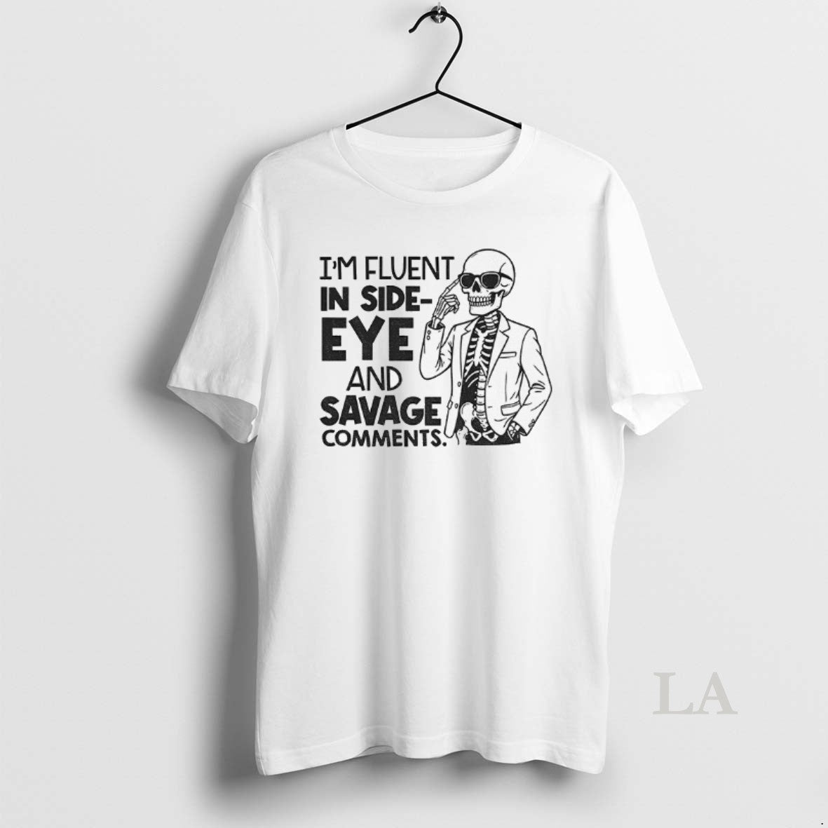 Original Skeleton Im Fluent In Side Eye And Savage Comments T-Shirts, Hoodie, Sweatshirt | InkNestWear.com